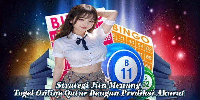 Strategi Jitu Menang Togel Online Qatar Dengan Prediksi Akurat
