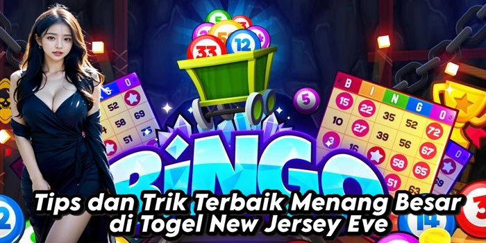 Tips dan Trik Terbaik Menang Besar di Togel New Jersey Eve