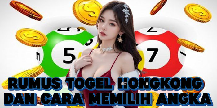 Rumus Togel Hongkong Dan Cara Memilih Angka