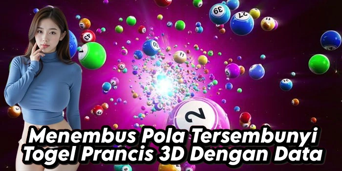 Menembus Pola Tersembunyi Togel Prancis 3D Dengan Data
